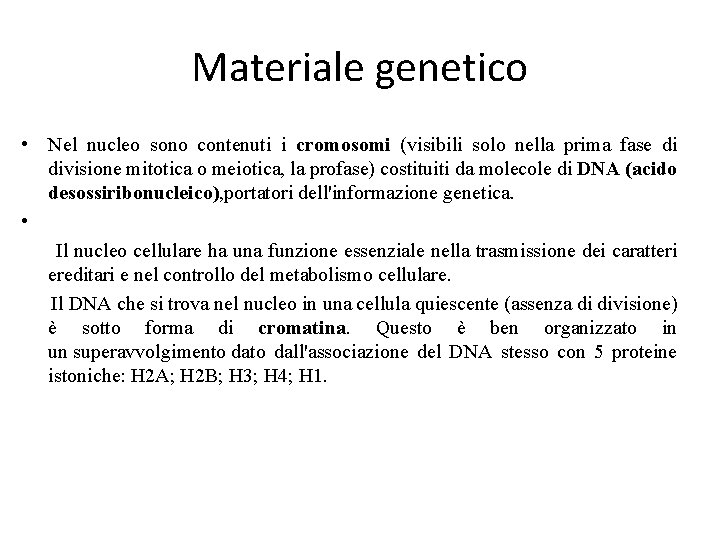 Materiale genetico • Nel nucleo sono contenuti i cromosomi (visibili solo nella prima fase