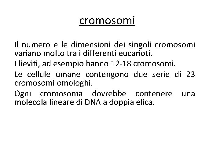 cromosomi Il numero e le dimensioni dei singoli cromosomi variano molto tra i differenti