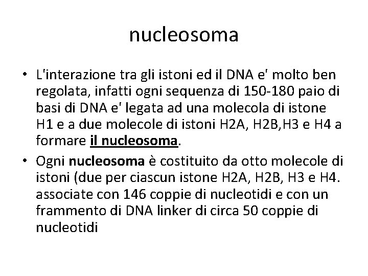 nucleosoma • L'interazione tra gli istoni ed il DNA e' molto ben regolata, infatti