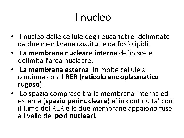 Il nucleo • Il nucleo delle cellule degli eucarioti e' delimitato da due membrane