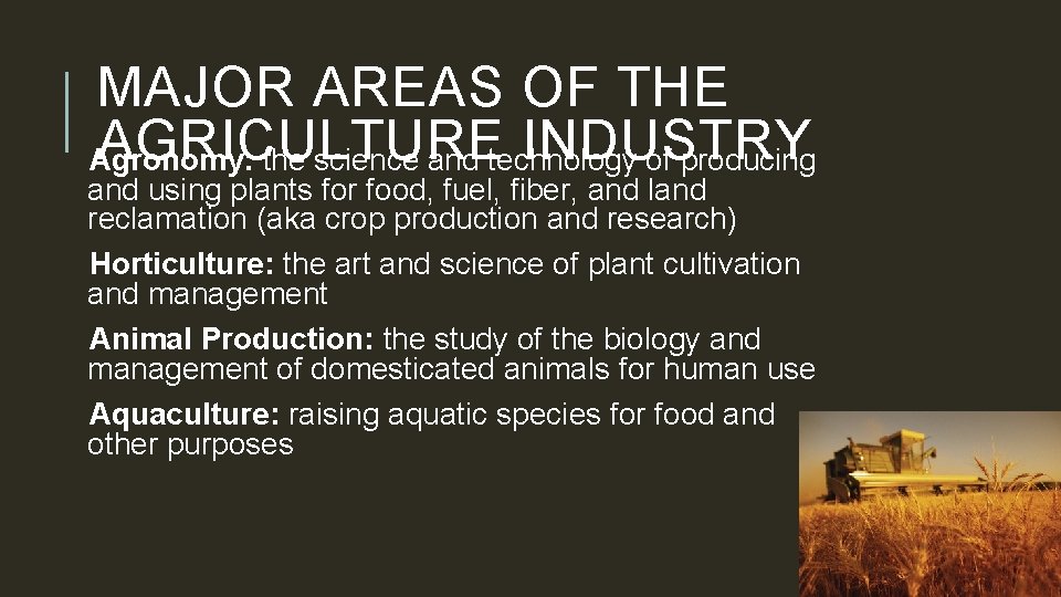 MAJOR AREAS OF THE AGRICULTURE INDUSTRY Agronomy: the science and technology of producing and