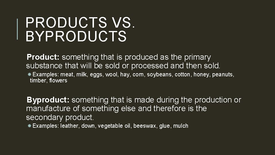 PRODUCTS VS. BYPRODUCTS Product: something that is produced as the primary substance that will