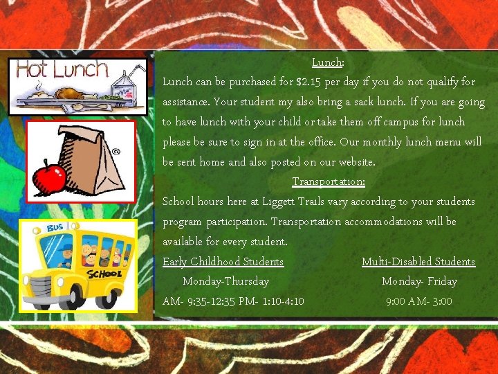 Lunch: Lunch can be purchased for $2. 15 per day if you do not