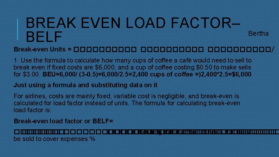 BREAK EVEN LOAD FACTOR– BELF Bertha Break-even Units = ����������/ ( 1. Use the