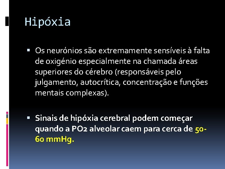 Hipóxia Os neurónios são extremamente sensíveis à falta de oxigénio especialmente na chamada áreas