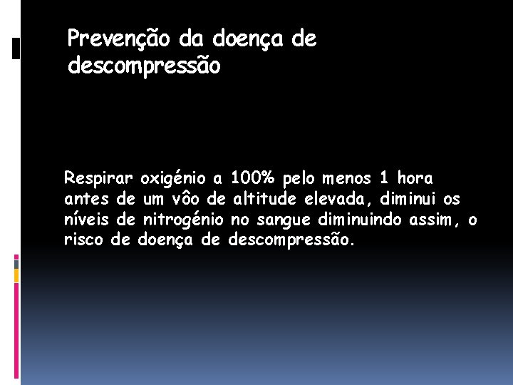 Prevenção da doença de descompressão Respirar oxigénio a 100% pelo menos 1 hora antes