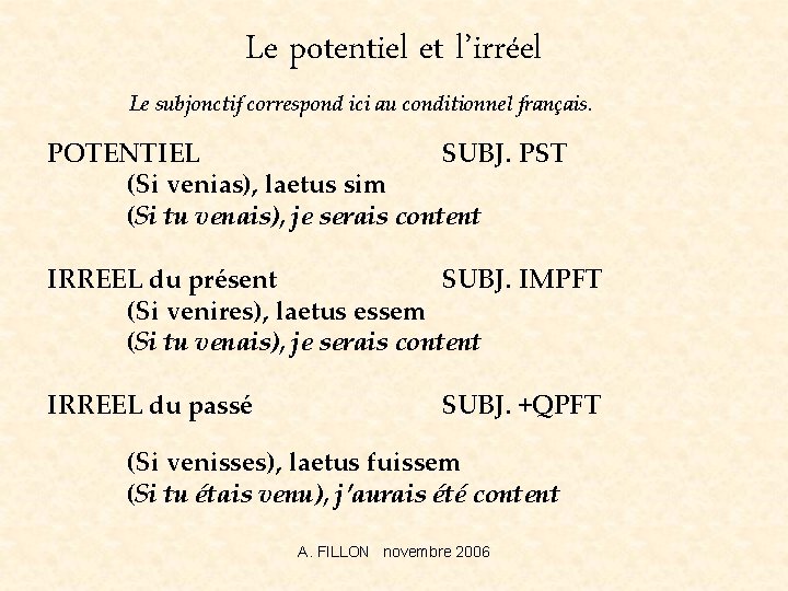 Le potentiel et l’irréel Le subjonctif correspond ici au conditionnel français. POTENTIEL SUBJ. PST