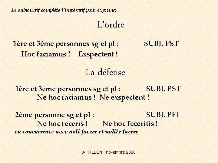 Le subjonctif complète l’impératif pour exprimer L’ordre 1ère et 3ème personnes sg et pl