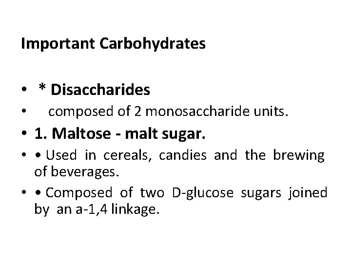 Important Carbohydrates • * Disaccharides • composed of 2 monosaccharide units. • 1. Maltose