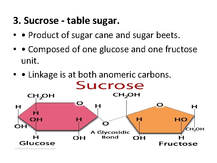 3. Sucrose - table sugar. • • Product of sugar cane and sugar beets.