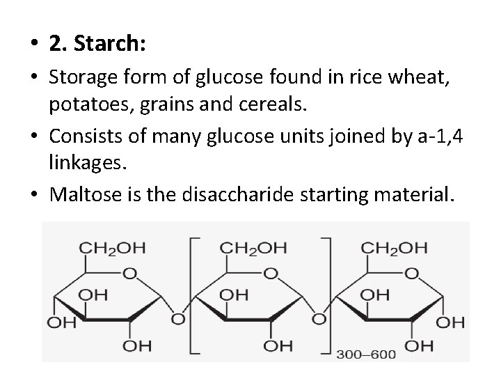  • 2. Starch: • Storage form of glucose found in rice wheat, potatoes,
