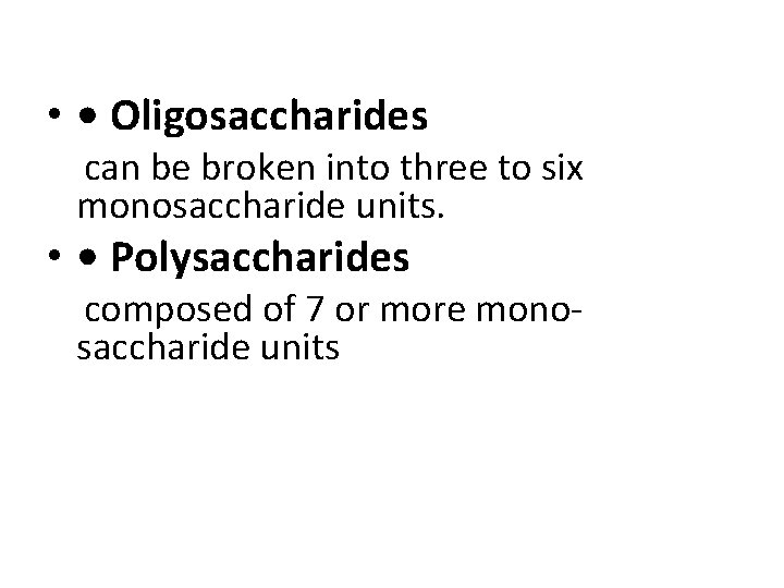  • • Oligosaccharides can be broken into three to six monosaccharide units. •