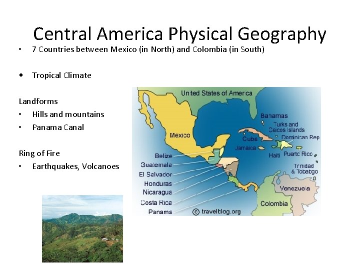  • Central America Physical Geography 7 Countries between Mexico (in North) and Colombia