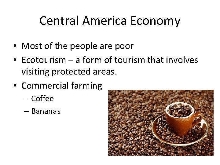Central America Economy • Most of the people are poor • Ecotourism – a