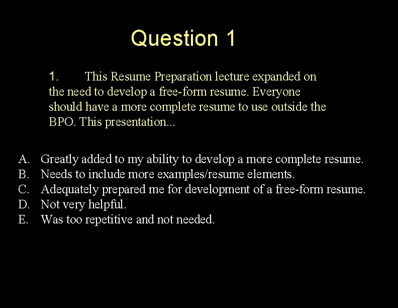 Question 1 1. This Resume Preparation lecture expanded on the need to develop a