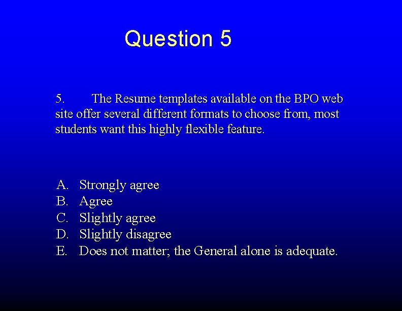 Question 5 5. The Resume templates available on the BPO web site offer several