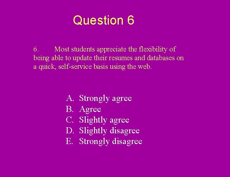 Question 6 6. Most students appreciate the flexibility of being able to update their