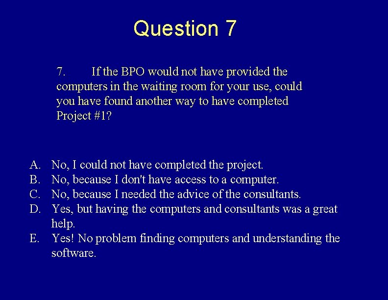 Question 7 7. If the BPO would not have provided the computers in the