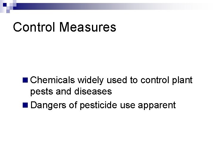 Control Measures n Chemicals widely used to control plant pests and diseases n Dangers