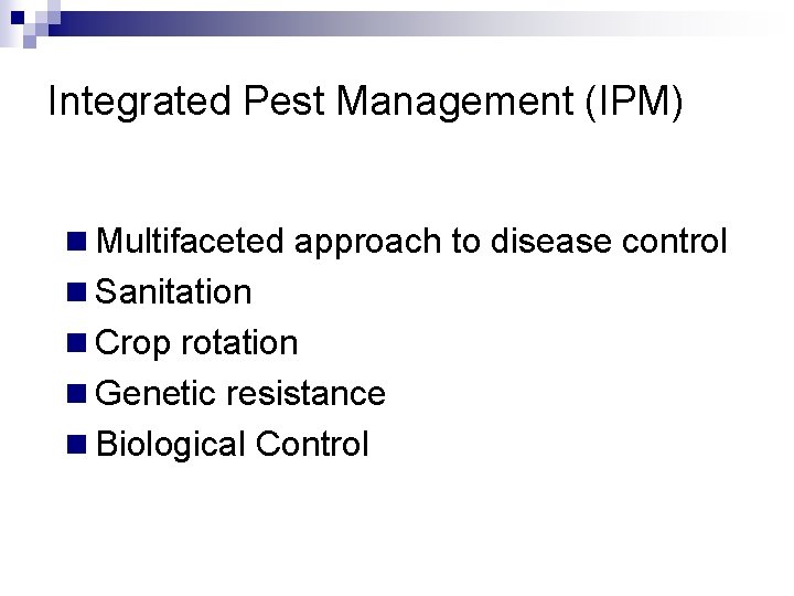 Integrated Pest Management (IPM) n Multifaceted approach to disease control n Sanitation n Crop