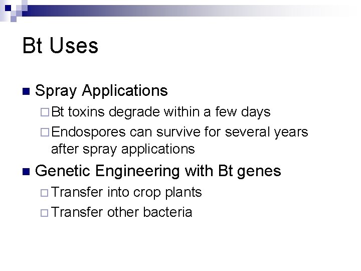 Bt Uses n Spray Applications ¨ Bt toxins degrade within a few days ¨