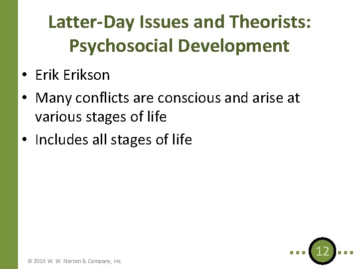 Latter-Day Issues and Theorists: Psychosocial Development • Erikson • Many conflicts are conscious and