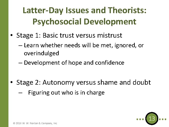 Latter-Day Issues and Theorists: Psychosocial Development • Stage 1: Basic trust versus mistrust –