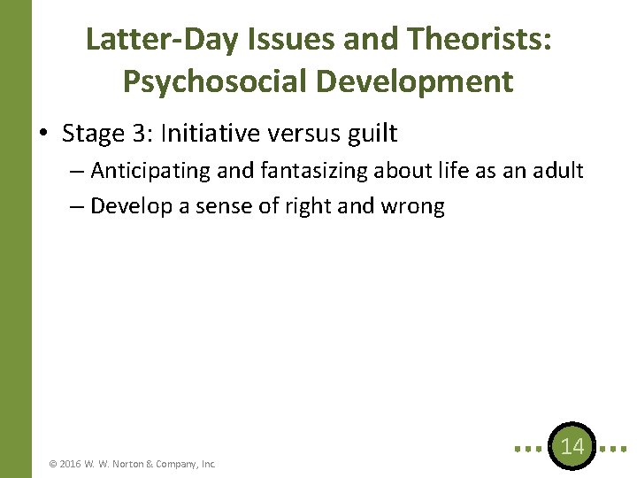 Latter-Day Issues and Theorists: Psychosocial Development • Stage 3: Initiative versus guilt – Anticipating