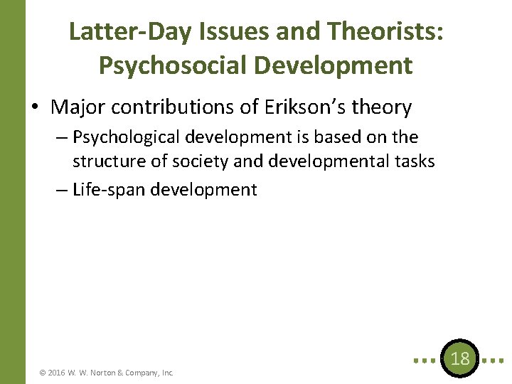 Latter-Day Issues and Theorists: Psychosocial Development • Major contributions of Erikson’s theory – Psychological