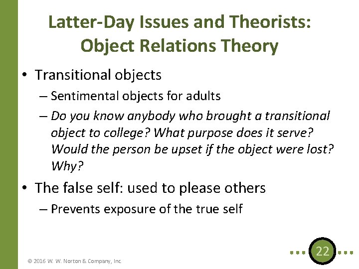 Latter-Day Issues and Theorists: Object Relations Theory • Transitional objects – Sentimental objects for