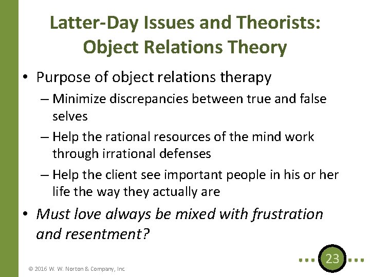 Latter-Day Issues and Theorists: Object Relations Theory • Purpose of object relations therapy –