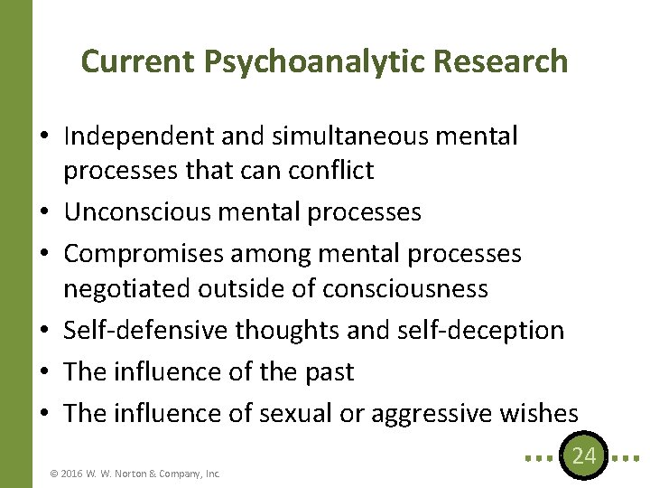 Current Psychoanalytic Research • Independent and simultaneous mental processes that can conflict • Unconscious