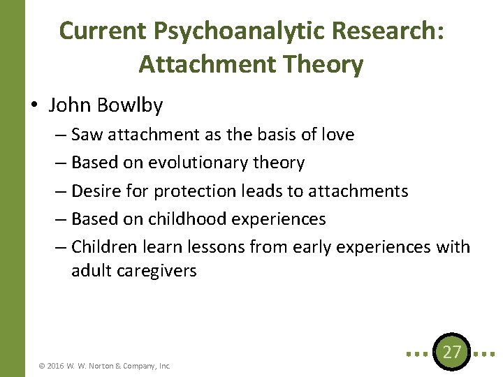 Current Psychoanalytic Research: Attachment Theory • John Bowlby – Saw attachment as the basis