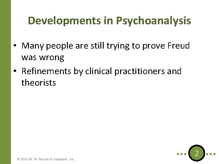 Developments in Psychoanalysis • Many people are still trying to prove Freud was wrong