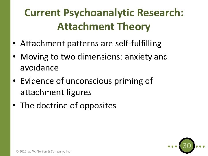 Current Psychoanalytic Research: Attachment Theory • Attachment patterns are self-fulfilling • Moving to two