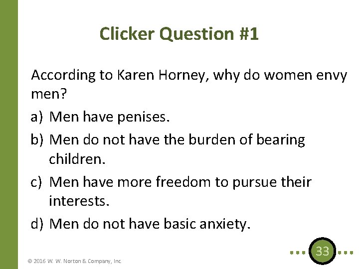 Clicker Question #1 According to Karen Horney, why do women envy men? a) Men