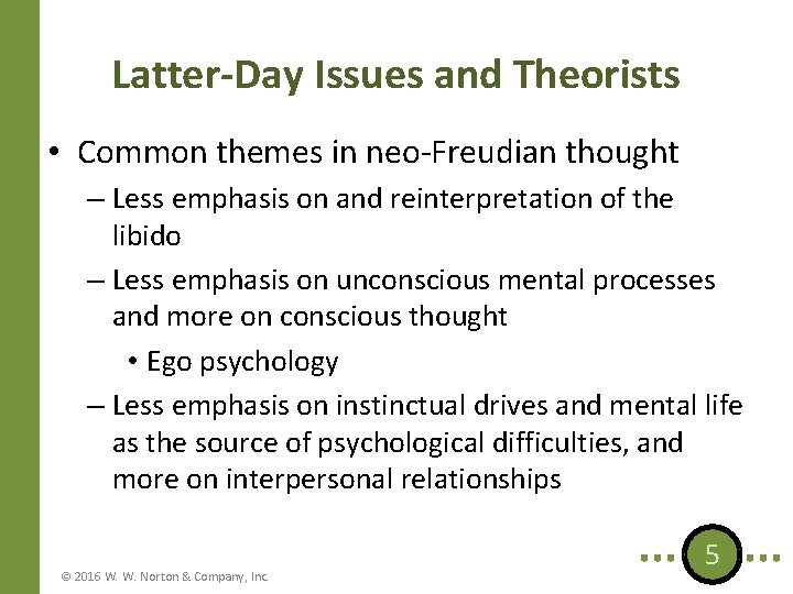 Latter-Day Issues and Theorists • Common themes in neo-Freudian thought – Less emphasis on