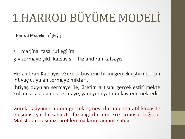 1. HARROD BÜYÜME MODELİ Harrod Modelinin İşleyişi s = marjinal tasarruf eğilim g =