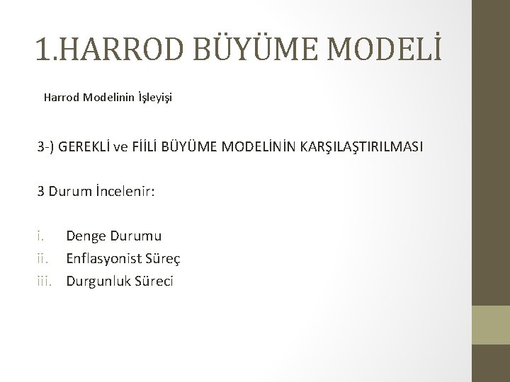 1. HARROD BÜYÜME MODELİ Harrod Modelinin İşleyişi 3 -) GEREKLİ ve FİİLİ BÜYÜME MODELİNİN