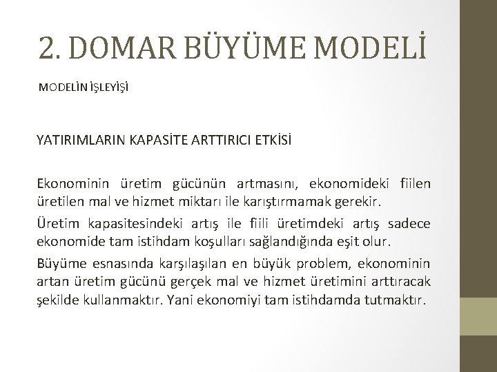 2. DOMAR BÜYÜME MODELİN İŞLEYİŞİ YATIRIMLARIN KAPASİTE ARTTIRICI ETKİSİ Ekonominin üretim gücünün artmasını, ekonomideki