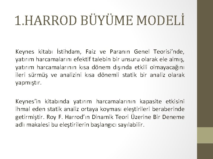 1. HARROD BÜYÜME MODELİ Keynes kitabı İstihdam, Faiz ve Paranın Genel Teorisi’nde, yatırım harcamalarını