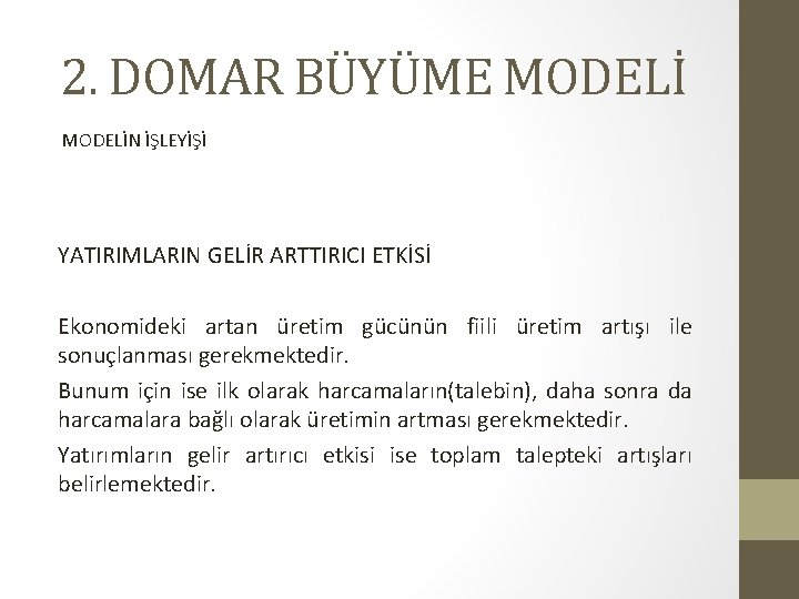 2. DOMAR BÜYÜME MODELİN İŞLEYİŞİ YATIRIMLARIN GELİR ARTTIRICI ETKİSİ Ekonomideki artan üretim gücünün fiili