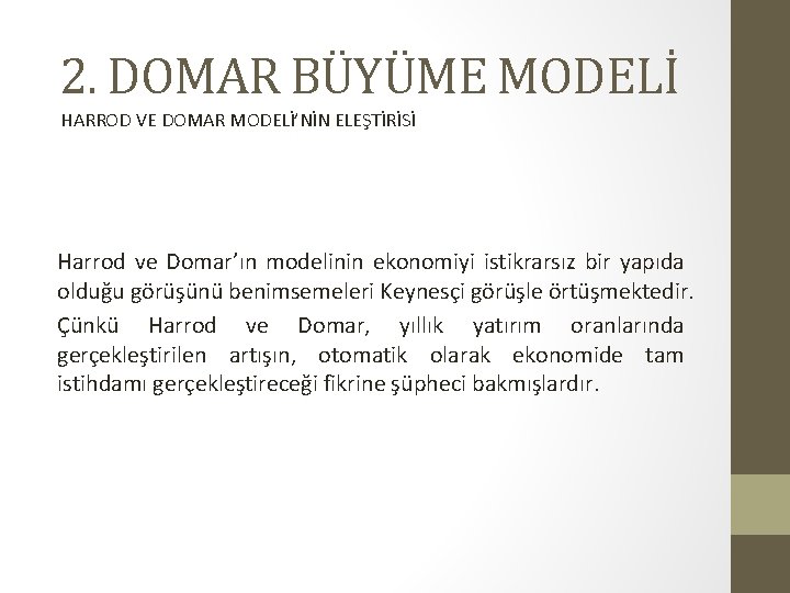 2. DOMAR BÜYÜME MODELİ HARROD VE DOMAR MODELİ’NİN ELEŞTİRİSİ Harrod ve Domar’ın modelinin ekonomiyi