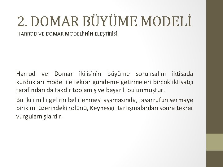 2. DOMAR BÜYÜME MODELİ HARROD VE DOMAR MODELİ’NİN ELEŞTİRİSİ Harrod ve Domar ikilisinin büyüme