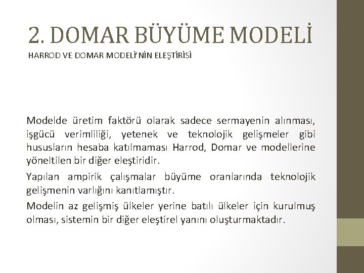 2. DOMAR BÜYÜME MODELİ HARROD VE DOMAR MODELİ’NİN ELEŞTİRİSİ Modelde üretim faktörü olarak sadece