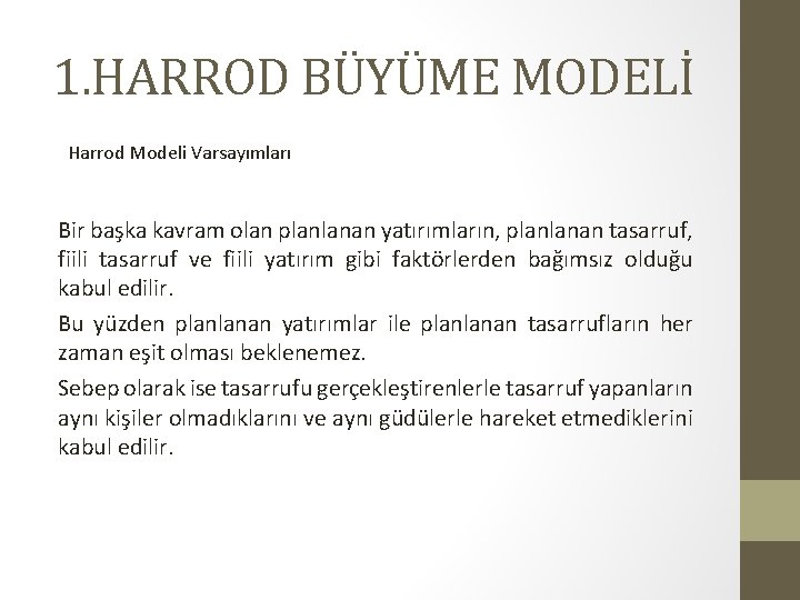 1. HARROD BÜYÜME MODELİ Harrod Modeli Varsayımları Bir başka kavram olan planlanan yatırımların, planlanan