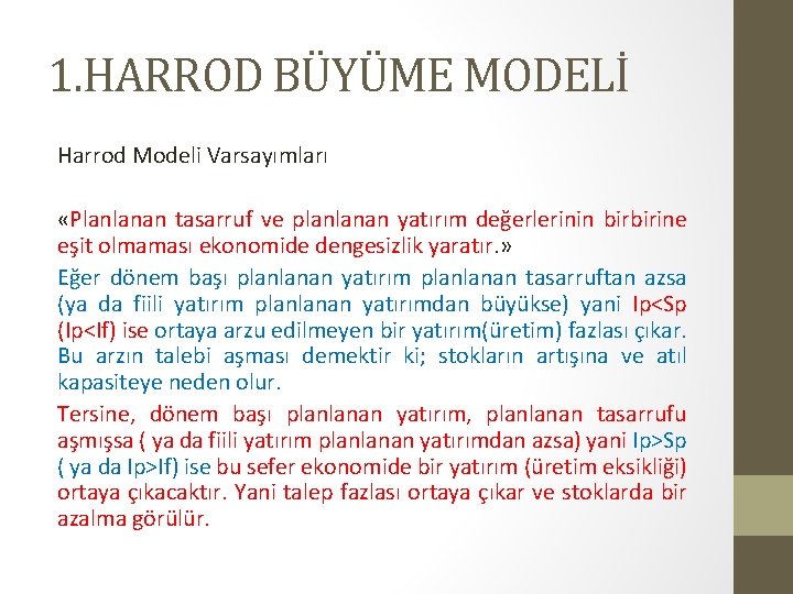 1. HARROD BÜYÜME MODELİ Harrod Modeli Varsayımları «Planlanan tasarruf ve planlanan yatırım değerlerinin birbirine