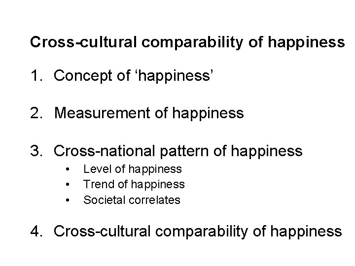 Cross-cultural comparability of happiness 1. Concept of ‘happiness’ 2. Measurement of happiness 3. Cross-national