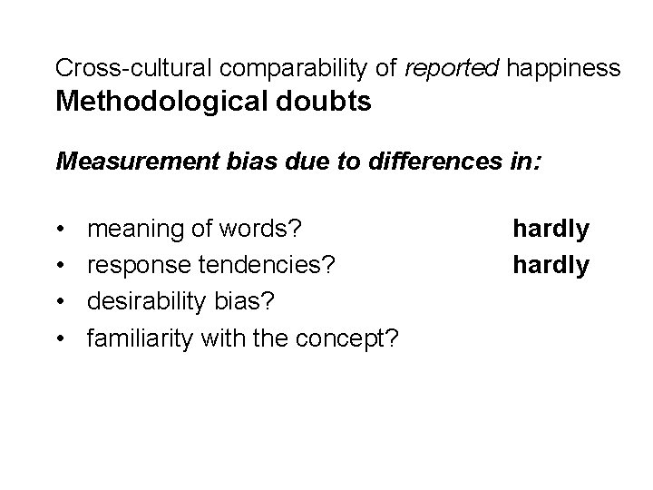 Cross-cultural comparability of reported happiness Methodological doubts Measurement bias due to differences in: •