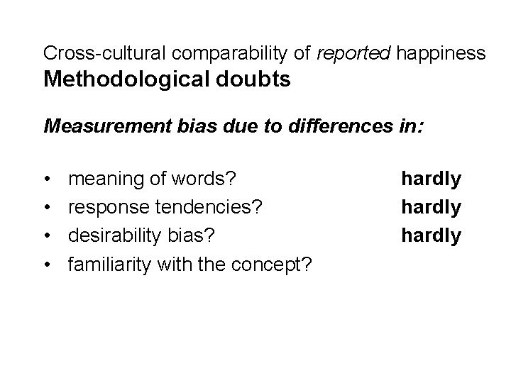Cross-cultural comparability of reported happiness Methodological doubts Measurement bias due to differences in: •